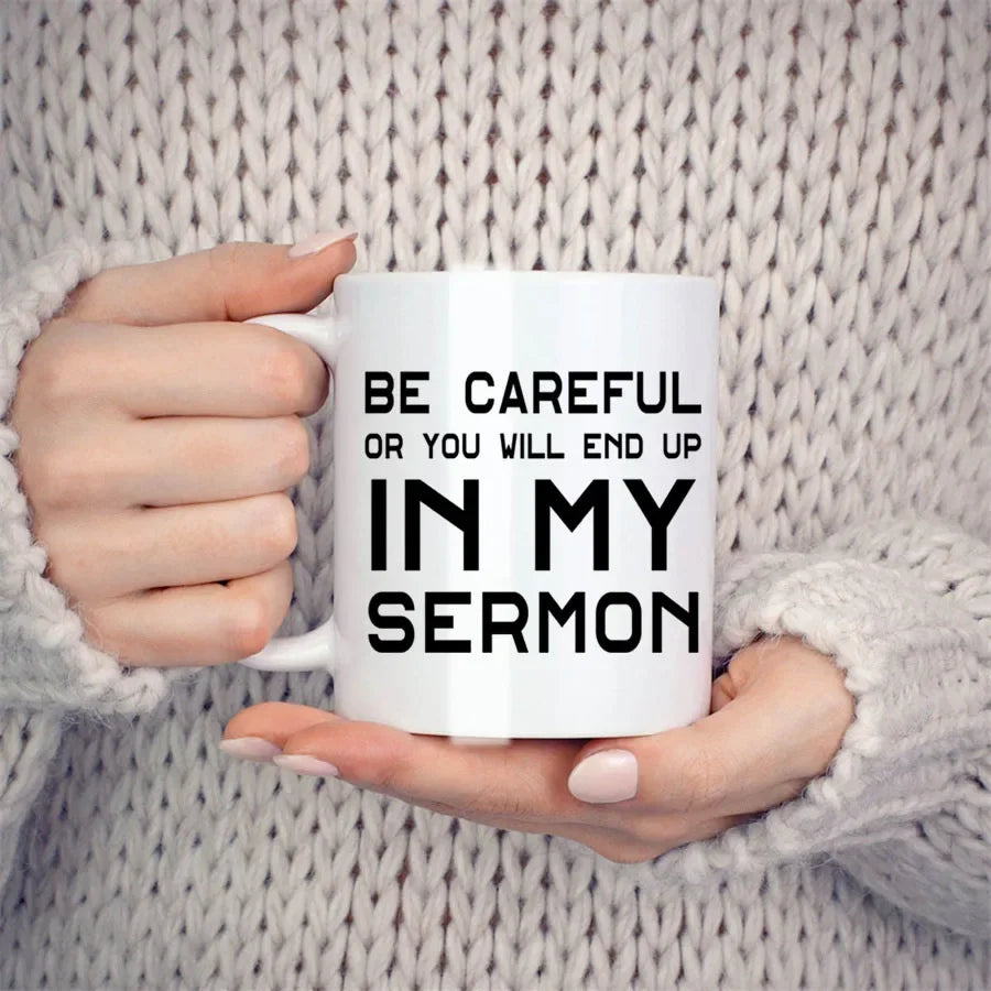 Cute Mugs Coffee Cups Be Careful Or You'll End Up In My Sermon Coffee