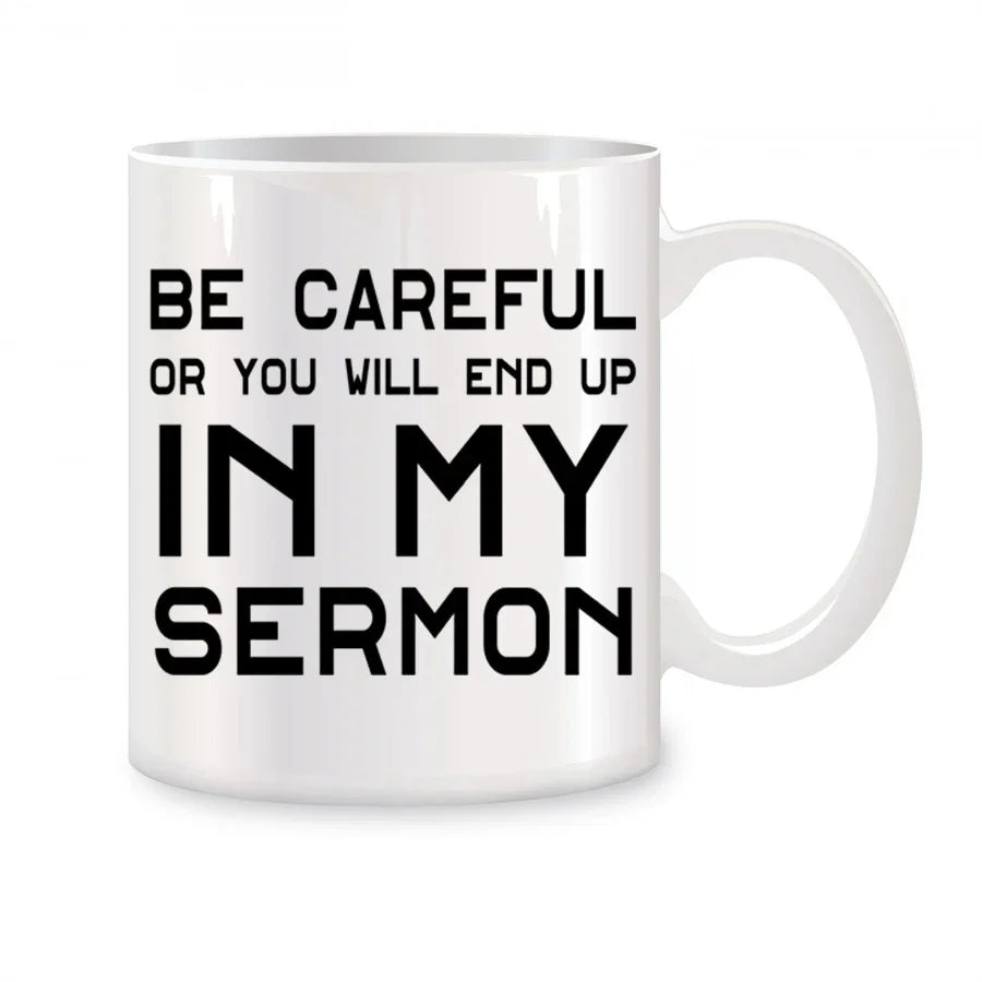 Cute Mugs Coffee Cups Be Careful Or You'll End Up In My Sermon Coffee