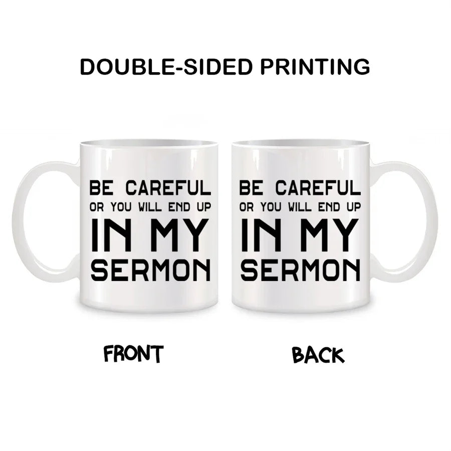 Cute Mugs Coffee Cups Be Careful Or You'll End Up In My Sermon Coffee